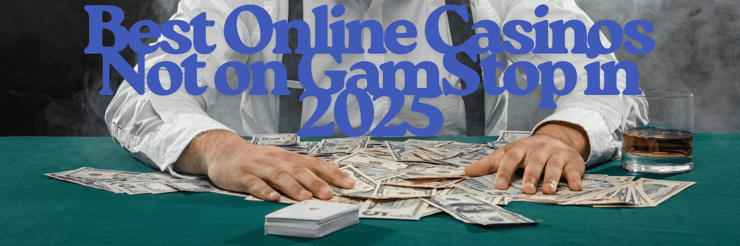 Top Sites Not Blocked by GamStop A Guide to Safe Gambling Top Sites Not Blocked by GamStop A Guide to Safe Gambling